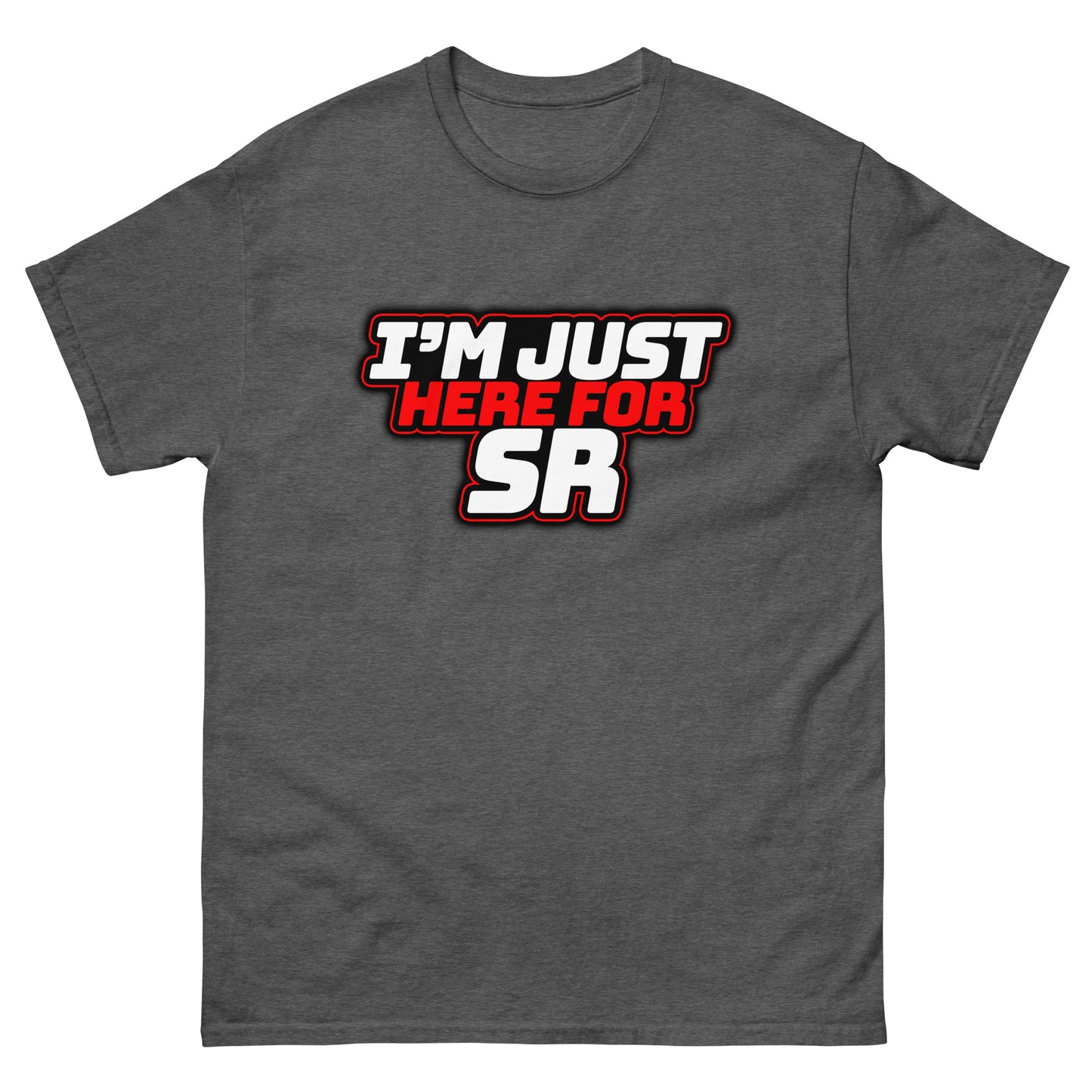 I'm Just Here for SR classic tee