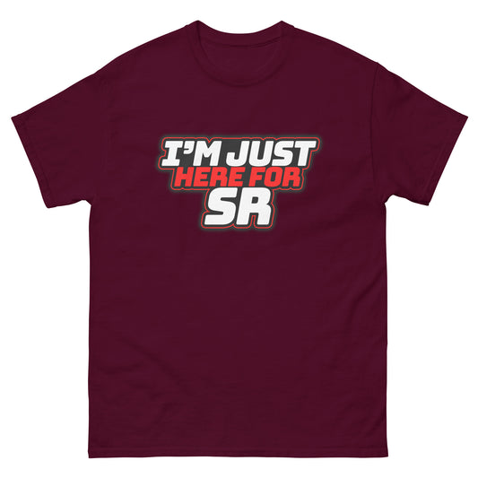 I'm Just Here for SR classic tee