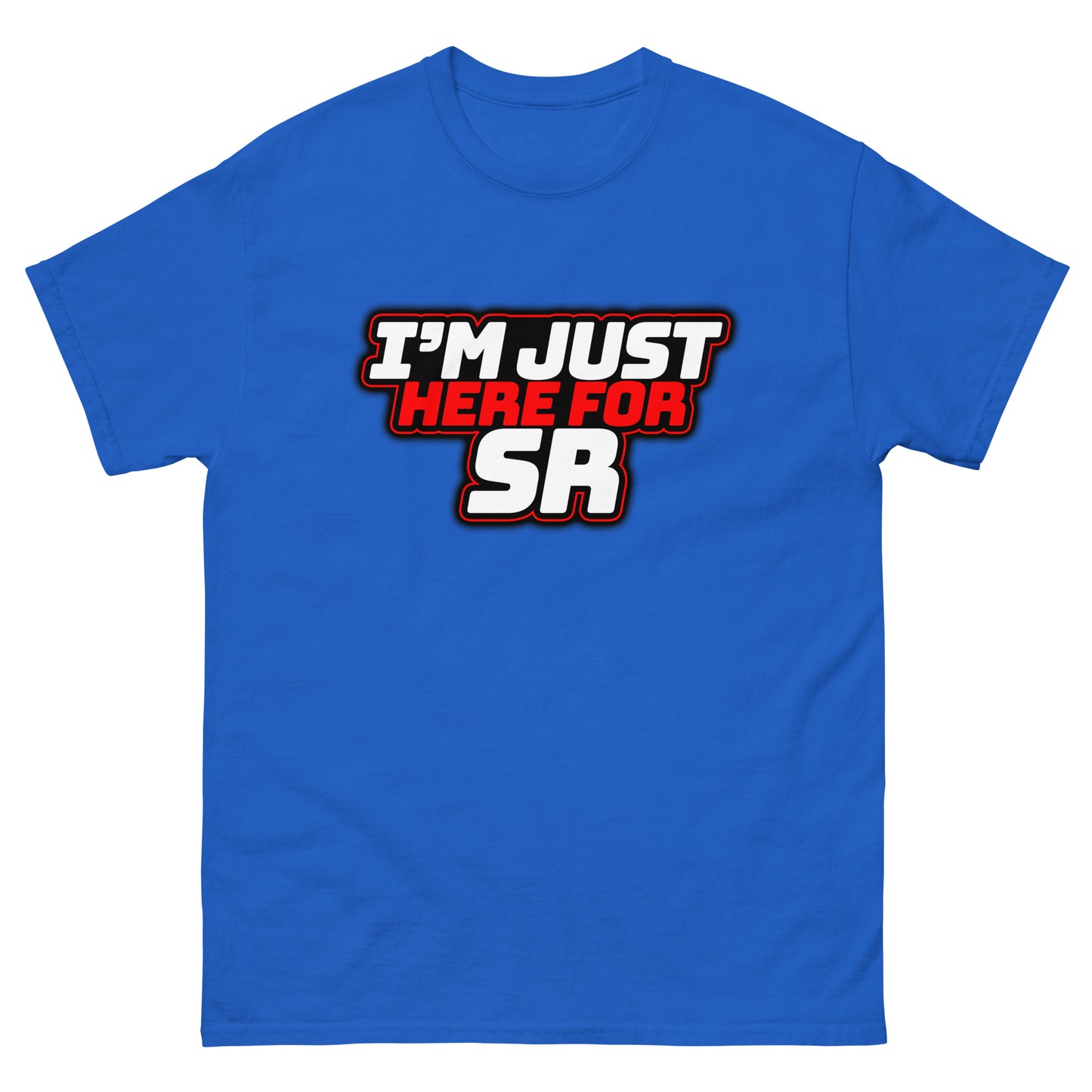 I'm Just Here for SR classic tee